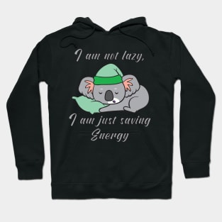 I am not lazy, i am just saving energy Hoodie